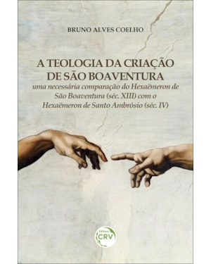 A TEOLOGIA DA CRIAÇÃO DE SÃO BOAVENTURA: UMA NECESSÁRIA COMPARAÇÃO DO HEXAËMERON DE SÃO BOAVENTURA (SÉC. XIII) COM O HEXAËMERON DE SANTO AMBRÓSIO (SÉC. IV)