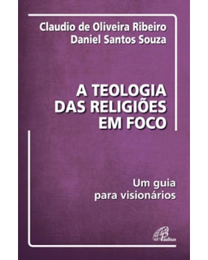 A teologia das religiões em foco: um guia para visionários