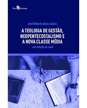 A teologia de gestão, neopentecostalismo e a nova classe média: um estudo de caso