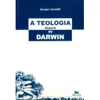 A TEOLOGIA DEPOIS DE DARWIN A TEOLOGIA DEPOIS DE DARWIN