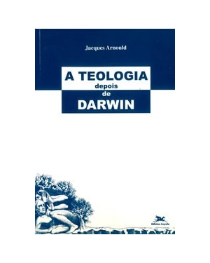 A TEOLOGIA DEPOIS DE DARWIN: ELEMENTOS PARA UMA TEOLOGIA DA CRIAÇÃO NUMA PERSPECTIVA EVOLUCIONISTA