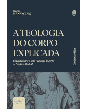 A teologia do corpo explicada: Um comentário à obra
