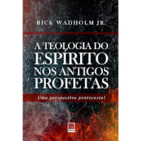 A TEOLOGIA DO ESPÍRITO NOS ANTIGOS PROFETAS