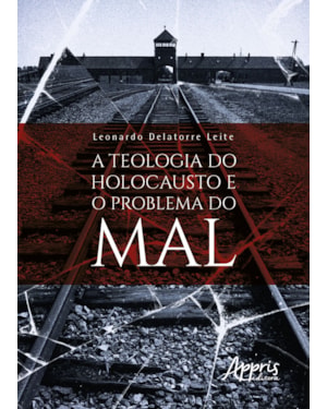 A TEOLOGIA DO HOLOCAUSTO E O PROBLEMA DO MAL