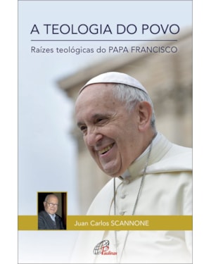 A teologia do povo: raízes teológicas do papa francisco