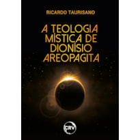A TEOLOGIA MÍSTICA DE DIONÍSIO AREOPAGITA
