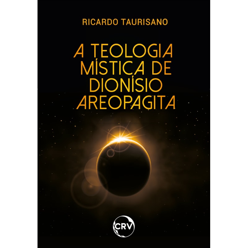 A TEOLOGIA MÍSTICA DE DIONÍSIO AREOPAGITA