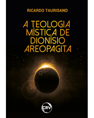 A TEOLOGIA MÍSTICA DE DIONÍSIO AREOPAGITA