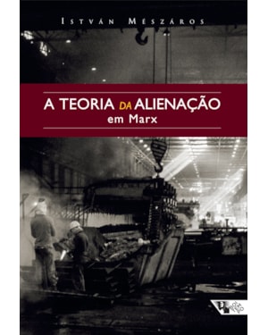 A TEORIA DA ALIENAÇÃO EM MARX