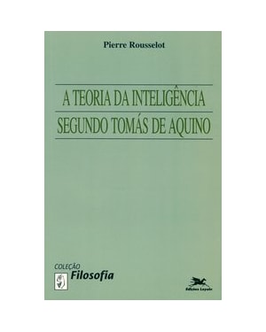A TEORIA DA INTELIGÊNCIA SEGUNDO TOMÁS DE AQUINO