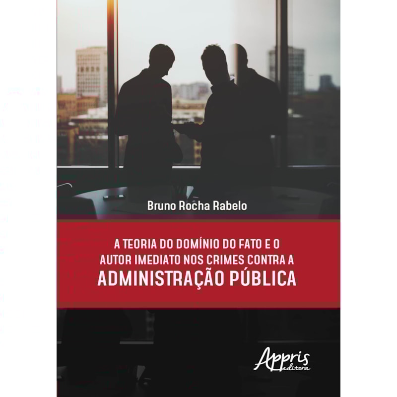 A TEORIA DO DOMÍNIO DO FATO E O AUTOR IMEDIATO NOS CRIMES CONTRA A ADMINISTRAÇÃO PÚBLICA