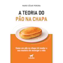 A TEORIA DO PÃO NA CHAPA: "COMO UM PÃO NA CHAPA IRÁ MUDAR A SUA MANEIRA DE ENXERGAR A VIDA"