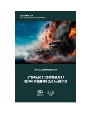 A teoria do risco integral e a responsabilidade civil ambiental: Coleção PANTALASSA - títulos selecionados por Eliane M. Octaviano Martins