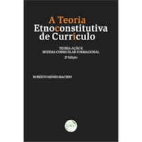 A TEORIA ETNOCONSTITUTIVA DE CURRÍCULO: TEORIAAÇÃO E SISTEMA CURRICULAR FORMACIONAL