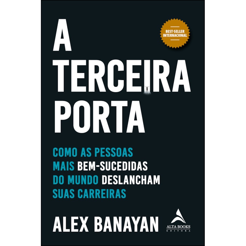 A terceira porta: como as pessoas mais bem-sucedidas do mundo deslancham suas carreiras