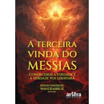 A TERCEIRA VINDA DO MESSIAS: CONHECEREIS A VERDADE E A VERDADE VOS LIBERTARÁ