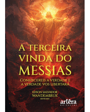 A TERCEIRA VINDA DO MESSIAS: CONHECEREIS A VERDADE E A VERDADE VOS LIBERTARÁ