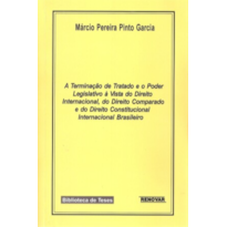 A terminação de tratado e o poder legislativo à vista do direito internacional, do direito comparado e do direito constitucional internacional brasileiro