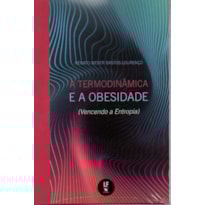 A TERMODINÂMICA E A OBESIDADE: (VENCENDO A ENTROPIA)