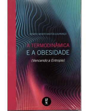 A TERMODINÂMICA E A OBESIDADE: (VENCENDO A ENTROPIA)