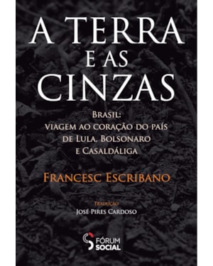 A terra e as cinzas: Brasil: viagem ao coração do país de Lula, Bolsonaro e Casaldáliga