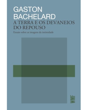 A TERRA E OS DEVANEIOS DO REPOUSO: ENSAIO SOBRE AS IMAGENS DA INTIMIDADE