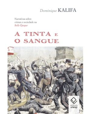 A TINTA E O SANGUE: NARRATIVAS SOBRE CRIMES E SOCIEDADE NA BELLE ÉPOQUE