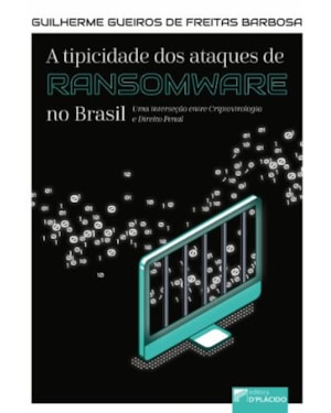 A TIPICIDADE DOS ATAQUES DE RANSOMWARE NO BRASIL: UMA INTERSEÇÃO ENTRE CRIPTOVIROLOGIA E DIREITO PENAL
