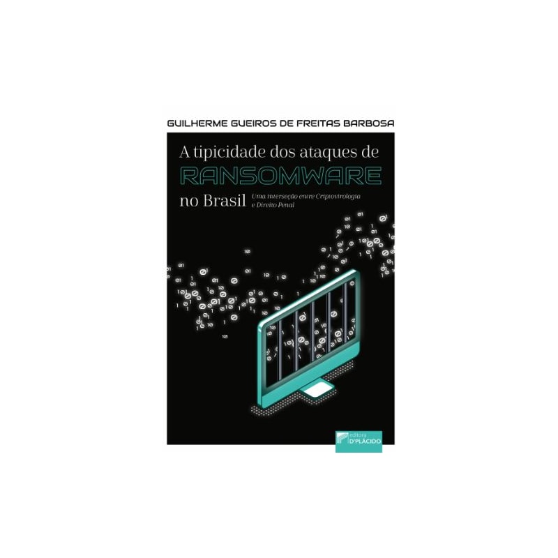 A TIPICIDADE DOS ATAQUES DE RANSOMWARE NO BRASIL: UMA INTERSEÇÃO ENTRE CRIPTOVIROLOGIA E DIREITO PENAL