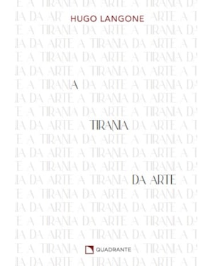 A TIRANIA DA ARTE: ENSAIOS DE CULTURA E ESCRITA