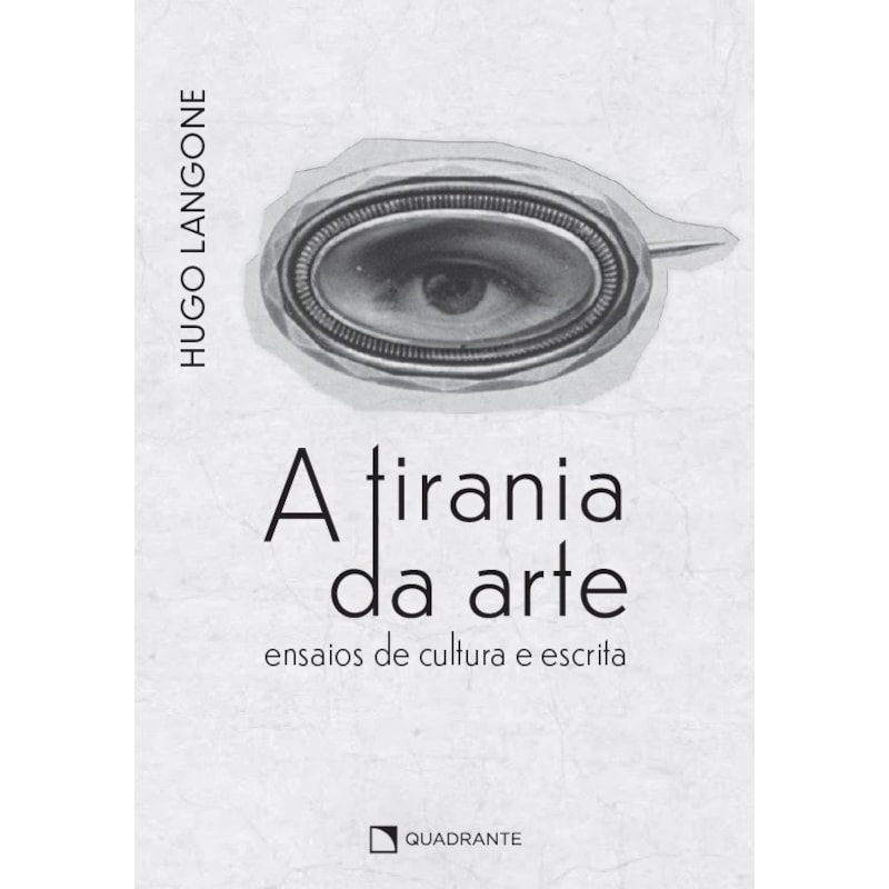 A TIRANIA DA ARTE: ENSAIOS DE CULTURA E ESCRITA