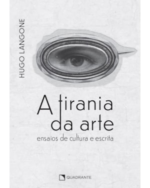 A TIRANIA DA ARTE: ENSAIOS DE CULTURA E ESCRITA