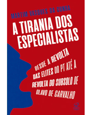 A TIRANIA DOS ESPECIALISTAS: DESDE A REVOLTA DAS ELITES DO PT ATÉ A REVOLTA DO SUBSOLO DE OLAVO DE CARVALHO