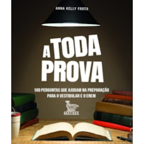 A TODA PROVA: 100 PERGUNTAS QUE AJUDAM NA PREPARAÇÃO PARA O VESTIBULAR E O ENEM