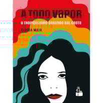 A TODO VAPOR - O TROPICALISMO SEGUNDO GAL COSTA