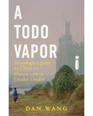A TODO VAPOR: TECNOLOGIA E PODER NA CHINA E A DISPUTA COM OS ESTADOS UNIDOS