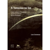 A TOPOLOGIA DO SER - LUGAR, ESPAÇO E LINGUAGEM NO PENSAMENTO DE MARTIN HEIDEGGER