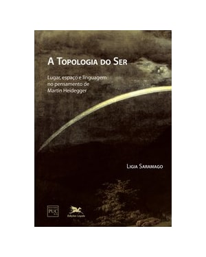 A TOPOLOGIA DO SER - LUGAR, ESPAÇO E LINGUAGEM NO PENSAMENTO DE MARTIN HEIDEGGER
