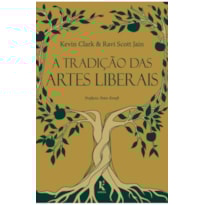 A TRADIÇÃO DAS ARTES LIBERAIS: UMA FILOSOFIA DA EDUCAÇÃO CLÁSSICA CRISTÃ