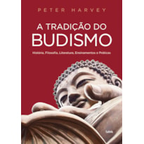 A tradição do budismo: história, filosofia, literatura, ensinamentos e práticas