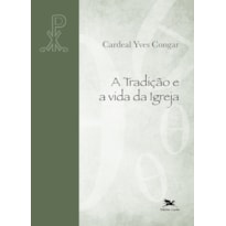 A TRADIÇÃO E A VIDA DA IGREJA