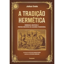 A tradição Hermética: Símbolos, doutrina e prática iniciática da alquimia tradicional