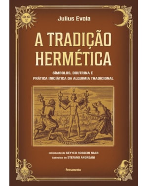 A tradição Hermética: Símbolos, doutrina e prática iniciática da alquimia tradicional
