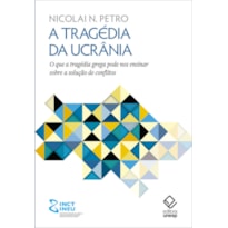 A TRAGÉDIA DA UCRÂNIA: O QUE A TRAGÉDIA GREGA PODE NOS ENSINAR SOBRE A SOLUÇÃO DE CONFLITOS
