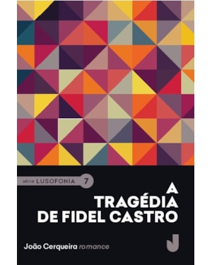 A TRAGÉDIA DE FIDEL CASTRO - LUSOFONIA VOL. VII