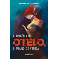 A TRAGÉDIA DE OTELO - O MOURO DE VENEZA