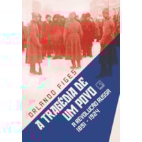 A TRAGÉDIA DE UM POVO: A REVOLUÇÃO RUSSA (1891-1924)