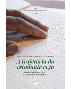 A TRAJETÓRIA DA ESTUDANTE CEGA: A EMANCIPAÇÃO POR MEIO DA SUPERAÇÃO DE BARREIRAS