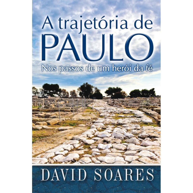 A TRAJETÓRIA DE PAULO - NOS PASSOS DE UM HERÓI DA FÉ