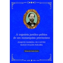 A trajetória jurídico-política de um monarquista provinciano: Joaquim Barbosa de Castro Barão D''Além Paraíba
